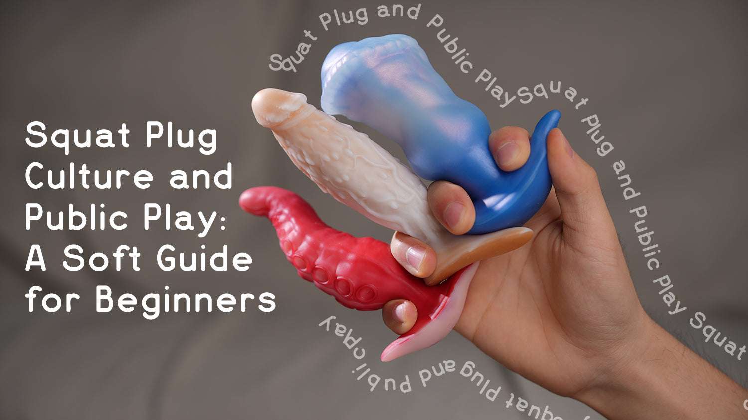 Squat Plug Culture and Public Play: A Soft Guide for Beginners