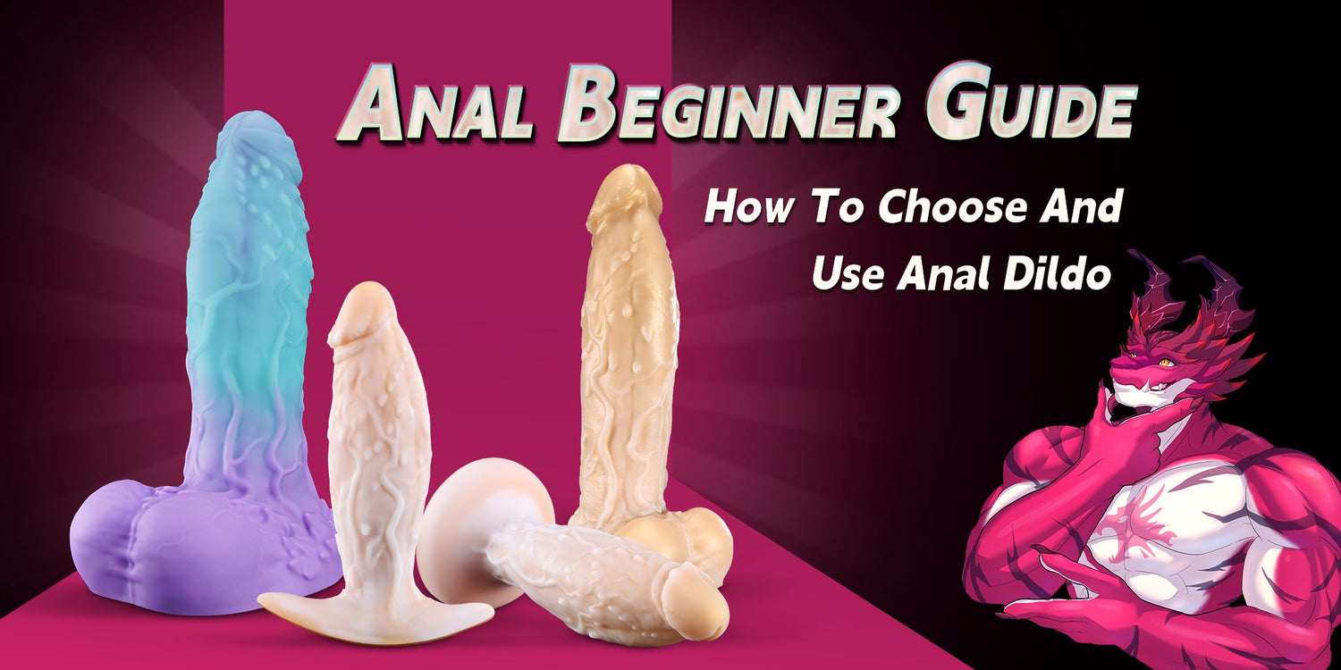 Anal beginner guide：How to choose and use anal dildo