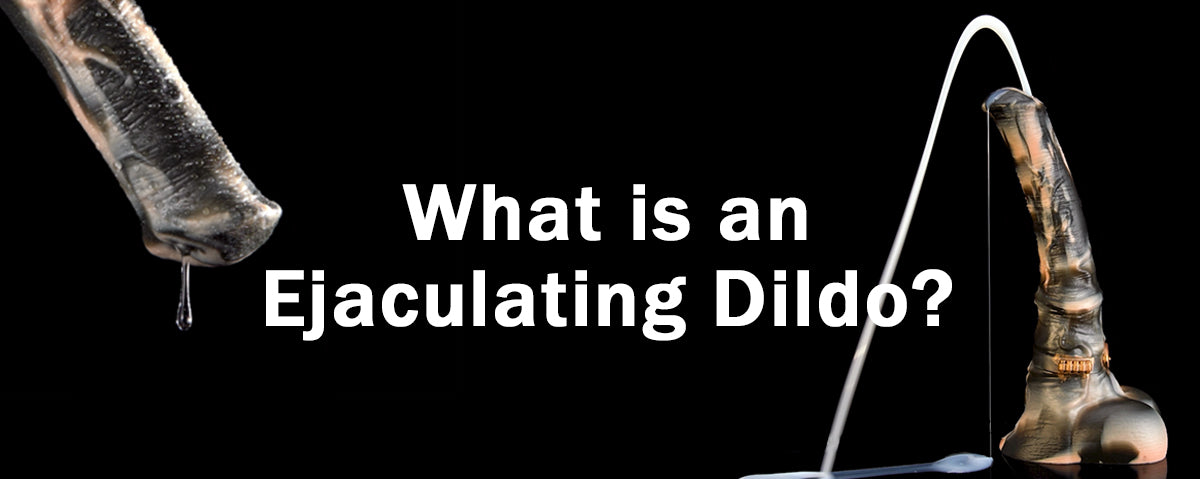 What is an Ejaculating Dildo?