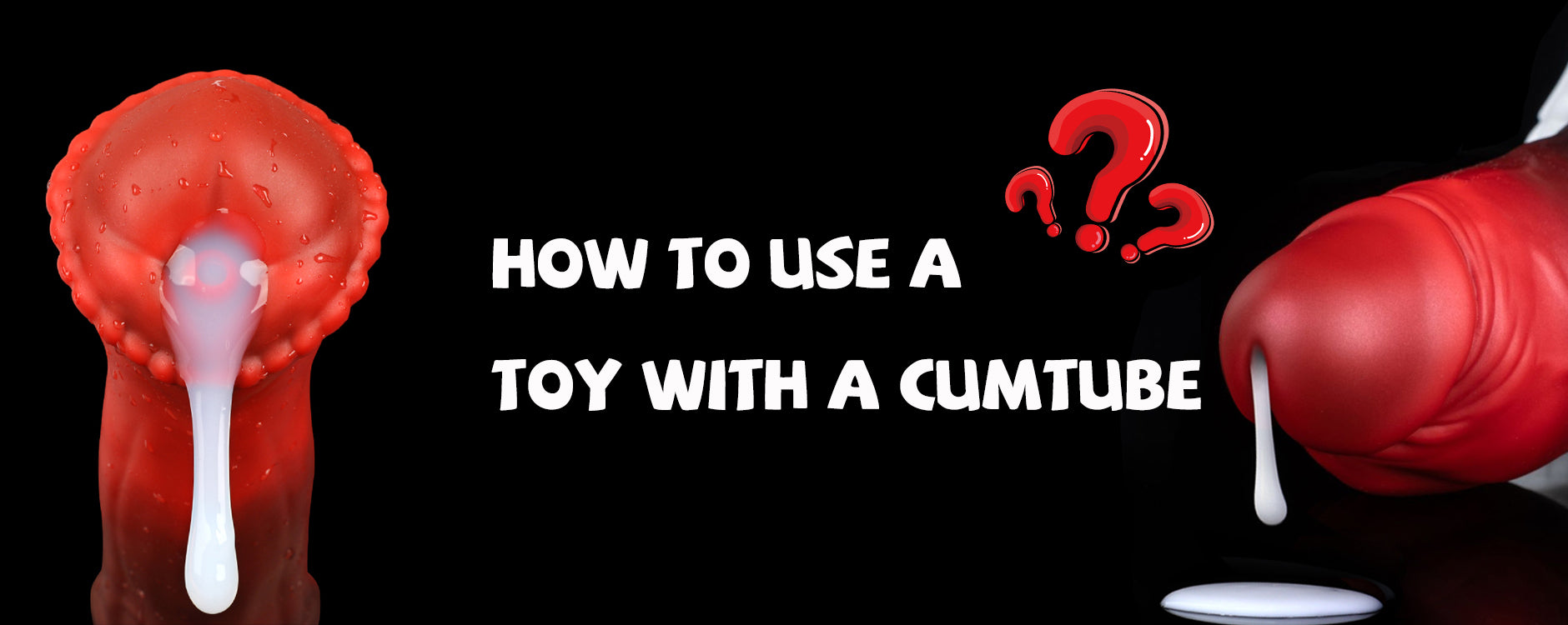 How to use a toy with a cumtube?